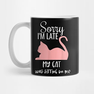 sorry i'm late my cat was sitting on me Mug